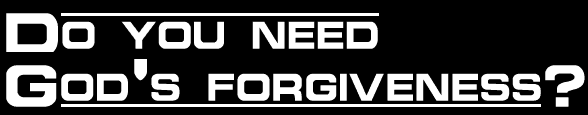 Do you need God's forgiveness?